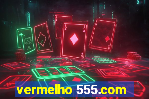 vermelho 555.com