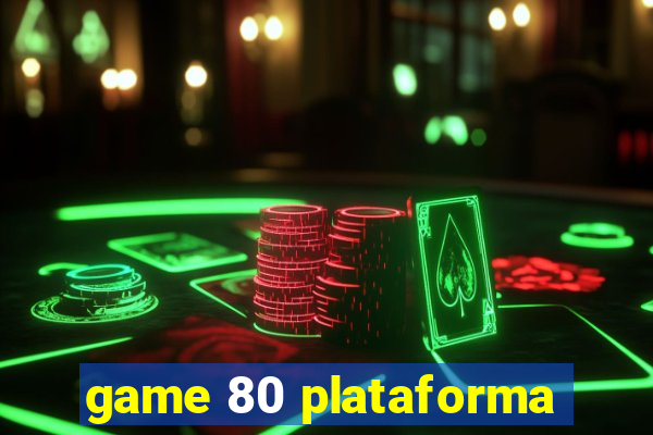 game 80 plataforma