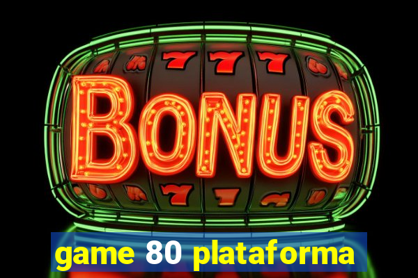 game 80 plataforma