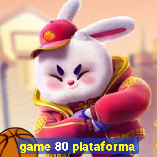 game 80 plataforma