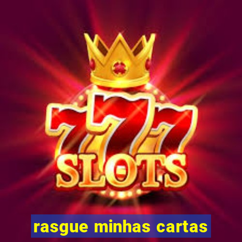 rasgue minhas cartas