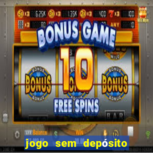 jogo sem depósito que ganha dinheiro