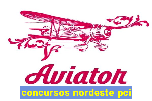 concursos nordeste pci