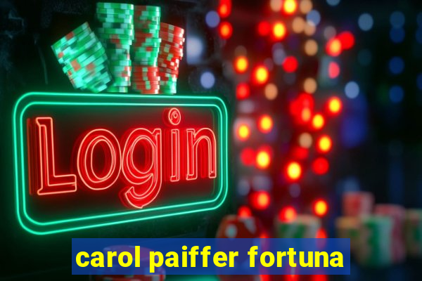 carol paiffer fortuna