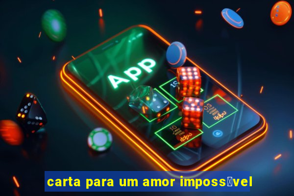 carta para um amor imposs铆vel