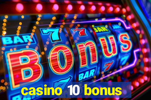 casino 10 bonus