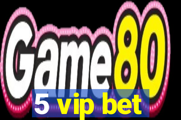 5 vip bet