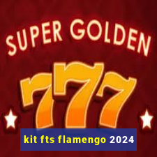 kit fts flamengo 2024