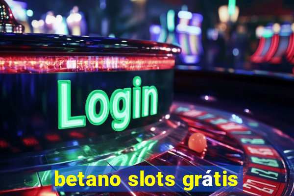 betano slots grátis