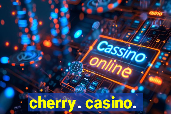 cherry. casino.