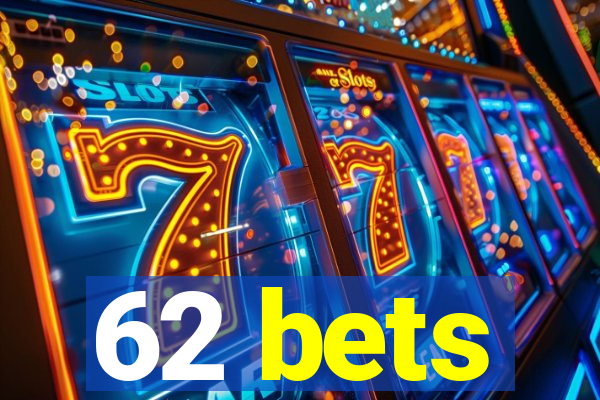 62 bets