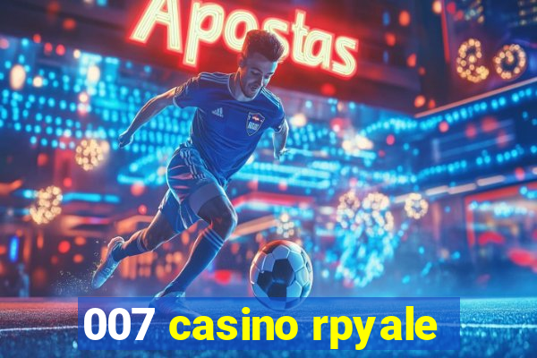 007 casino rpyale