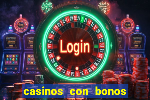 casinos con bonos de bienvenida