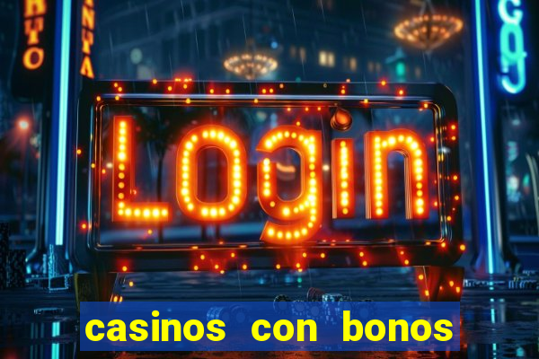 casinos con bonos de bienvenida