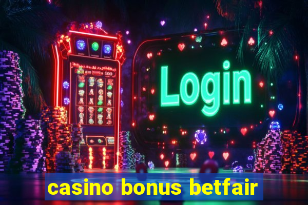 casino bonus betfair