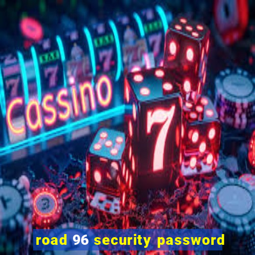 road 96 security password