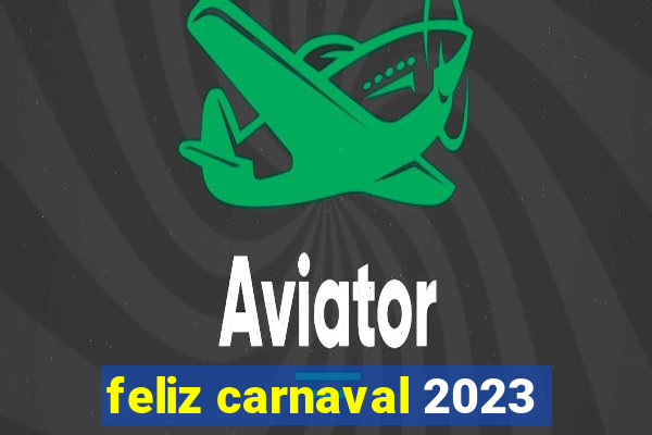 feliz carnaval 2023