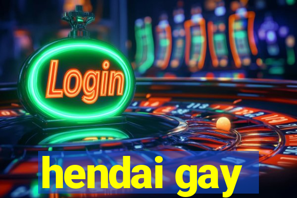 hendai gay