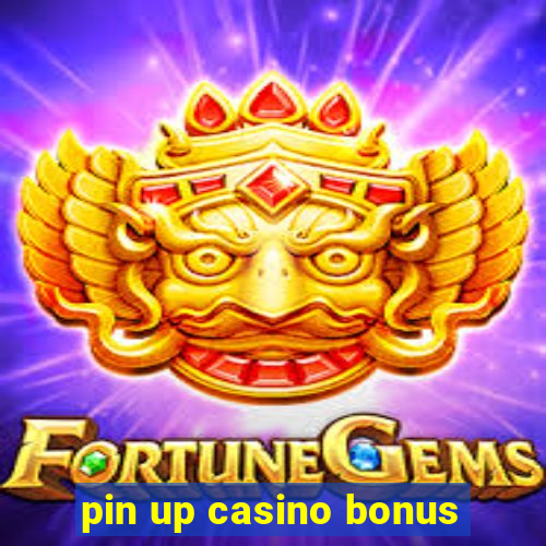 pin up casino bonus