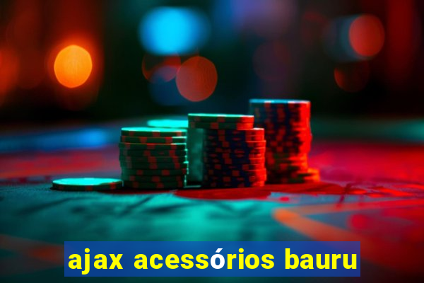 ajax acessórios bauru