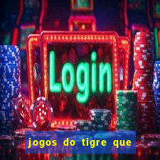 jogos do tigre que da dinheiro