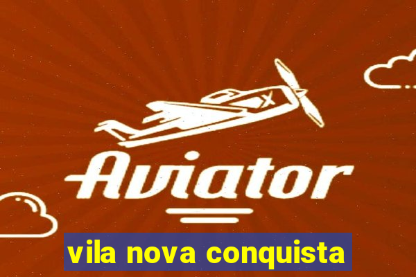 vila nova conquista