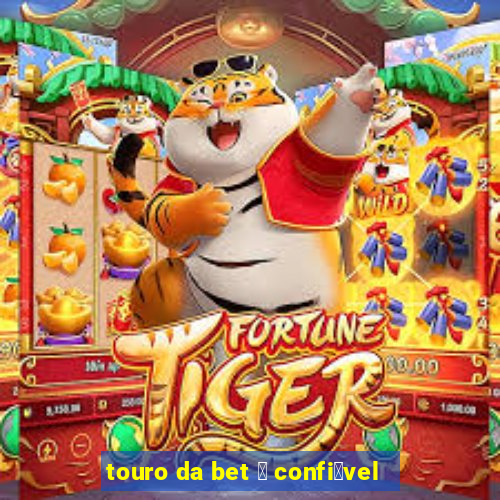 touro da bet 茅 confi谩vel