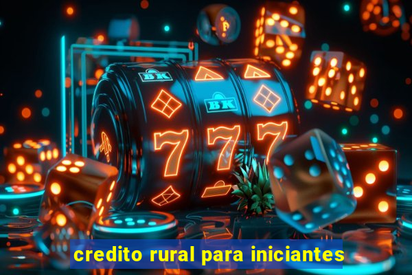 credito rural para iniciantes