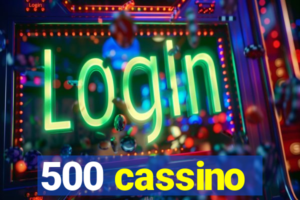 500 cassino