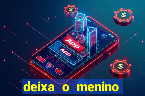 deixa o menino jogar letra