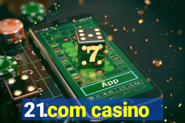 21.com casino