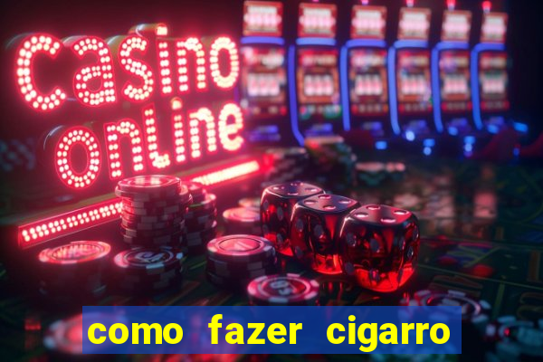 como fazer cigarro caseiro de papel