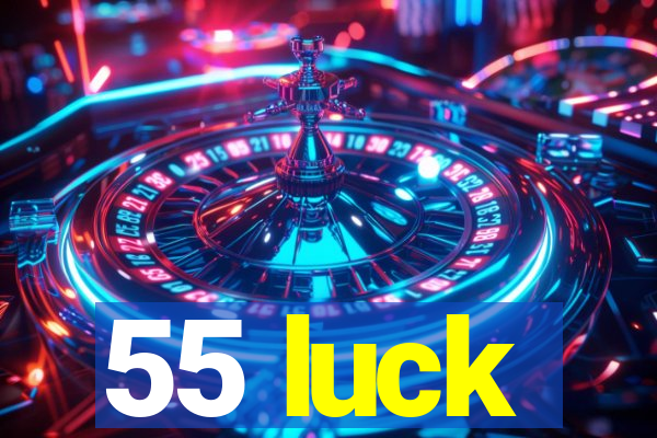 55 luck