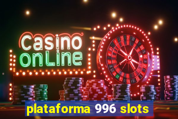 plataforma 996 slots