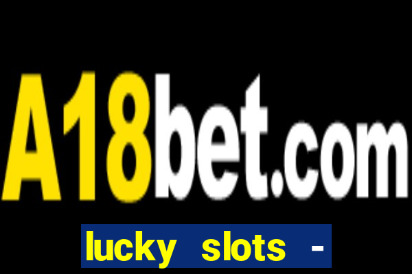 lucky slots - casino slots