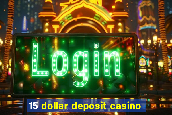 15 dollar deposit casino