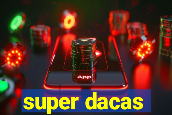 super dacas