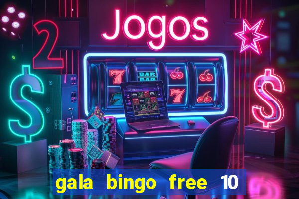 gala bingo free 10 no deposit