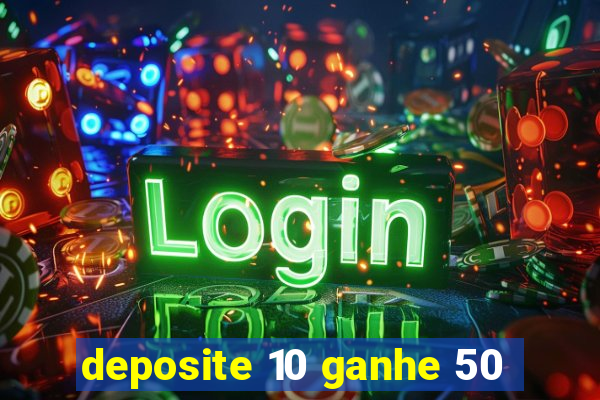 deposite 10 ganhe 50