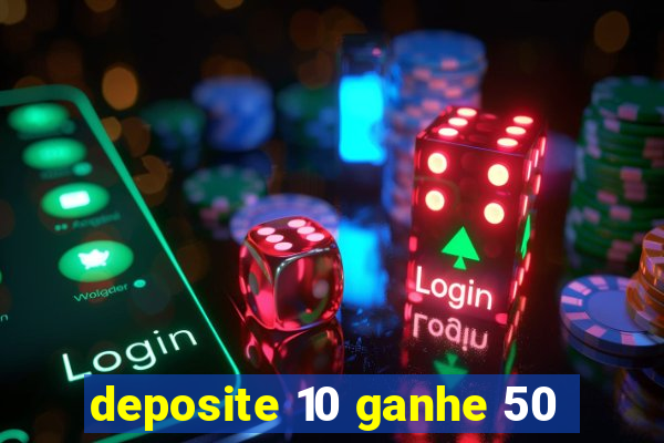 deposite 10 ganhe 50