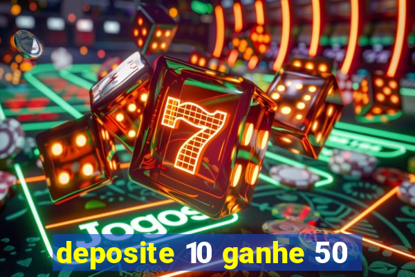 deposite 10 ganhe 50