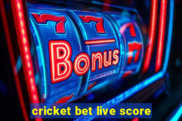 cricket bet live score