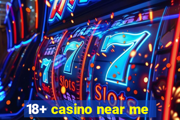 18+ casino near me