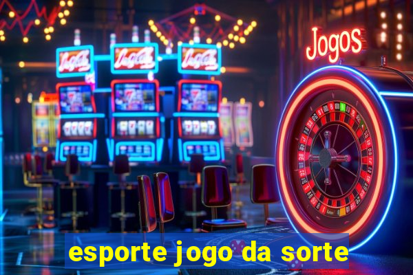 esporte jogo da sorte