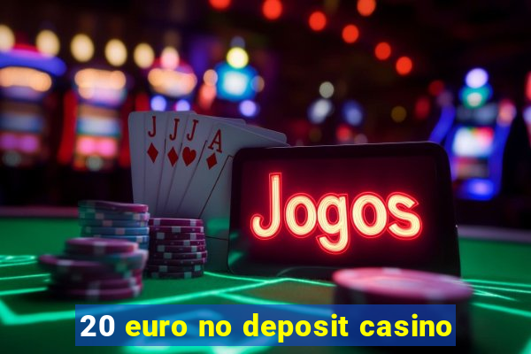 20 euro no deposit casino