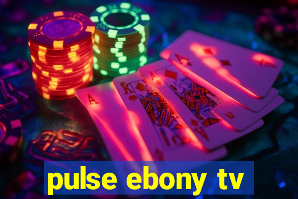 pulse ebony tv