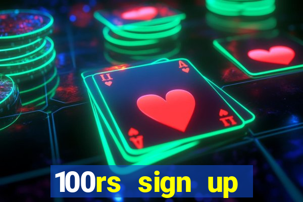 100rs sign up bonus casino