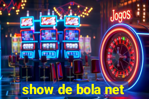 show de bola net