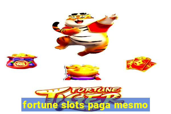 fortune slots paga mesmo