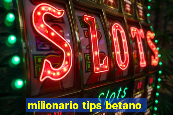 milionario tips betano